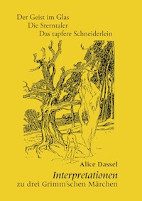 Interpretationen zu drei Grimm'schen Märchen - Alice Dassel - E-Book