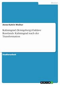 Kaliningrad (Königsberg)-Exklave Russlands: Kaliningrad nach der Transformation - Anne-Katrin Weiher - E-Book