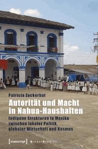 Autorität und Macht in Nahua-Haushalten - Patricia Zuckerhut - E-Book