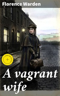 A vagrant wife - Florence Warden - E-Book