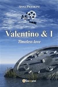 Valentino & I - Timeless love - Anna Piccolini - E-Book