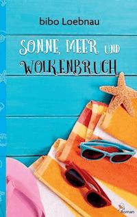 Sonne, Meer und Wolkenbruch - Bibo Loebnau - E-Book