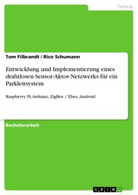 Entwicklung und Implementierung eines drahtlosen Sensor-Aktor-Netzwerks für ein Parkleitsystem - Tom Filbrandt - E-Book