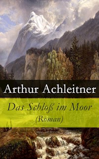 Das Schloß im Moor (Roman) - Arthur Achleitner - E-Book
