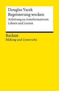 Begeisterung wecken. Anleitung zu transformativem Lehren und Lernen - Douglas Yacek - E-Book