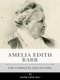 Amelia Edith Barr – The Complete Collection - Amelia Edith Barr - E-Book