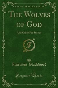 The Wolves of God - Algernon Blackwood - E-Book