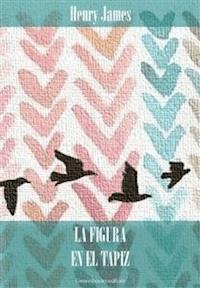 La figura en el tapiz - Henry James - E-Book