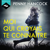 Moi qui croyais te connaître - Penny Hancock - Hörbuch