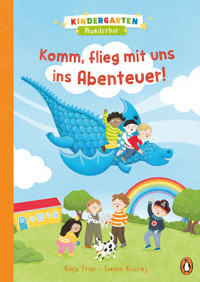 Kindergarten Wunderbar - Komm, flieg mit uns ins Abenteuer! - Katja Frixe - E-Book