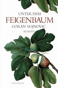 Unter dem Feigenbaum - Goran Vojnović - E-Book