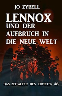 Lennox und der Aufbruch in die Neue Welt: Das Zeitalter des Kometen #8 - Jo Zybell - E-Book