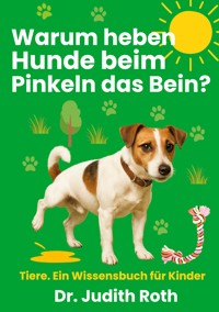 Warum heben Hunde beim Pinkeln das Bein? - Judith Roth - E-Book