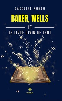 Baker, Wells et le livre divin de Thot - Caroline Ronco - E-Book