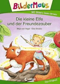 Bildermaus - Die kleine Elfe und der Freundezauber - Maja von Vogel - E-Book