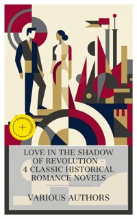Love in the Shadow of Revolution – 4 Classic Historical Romance Novels - Sabatini Rafael - E-Book
