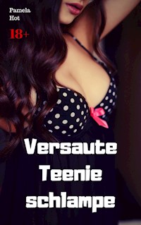 Versaute Teenieschlampe - Pamela Hot - E-Book