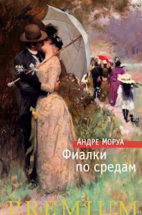 Фиалки по средам - Андре Моруа - E-Book