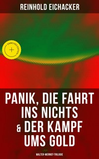 Panik, Die Fahrt ins Nichts & Der Kampf ums Gold: Walter-Werndt-Trilogie - Reinhold Eichacker - E-Book