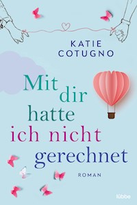 Mit dir hatte ich nicht gerechnet - Katie Cotugno - E-Book