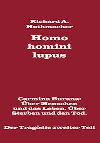 Homo homini lupus. Der Tragödie zweiter Teil - Richard A. Huthmacher - E-Book
