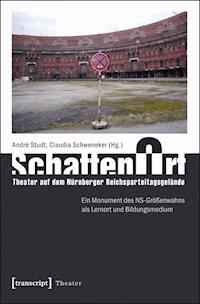 SchattenOrt: Theater auf dem Nürnberger Reichsparteitagsgelände -  - E-Book