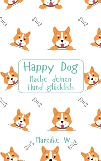 Happy Dog - Mareike W. - E-Book