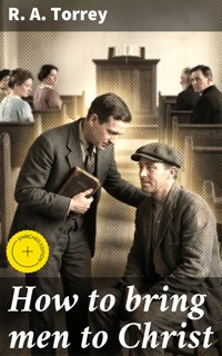How to bring men to Christ - R. A. Torrey - E-Book