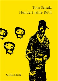Hundert Jahre Rütli - Tom Schulz - E-Book