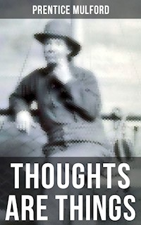 THOUGHTS ARE THINGS - Prentice Mulford - E-Book
