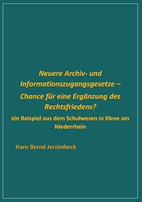 Neuere Archiv- und Informationszugangsgesetze - Chance für eine Ergänzung des Rechtsfriedens? - Hans Bernd Jerzimbeck - E-Book