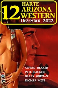 12 Harte Arizona Western Dezember 2022 - Alfred Bekker - E-Book