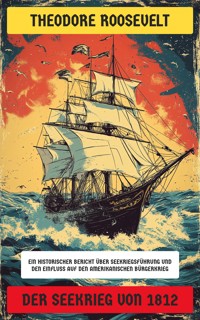 Der Seekrieg von 1812 - Theodore Roosevelt - E-Book