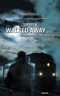 Simply walked away ... - Rainer G. Fleig - E-Book