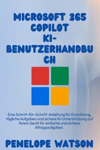 Microsoft 365 Copilot KI-Benutzerhandbuch - Penelope Watson - E-Book