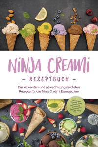 Ninja Creami Rezeptbuch: Die leckersten und abwechslungsreichsten Rezepte für die Ninja Creami Eismaschine - inkl. Sorbets, Smoothie Bowls, Gemüseeis, internationalen Rezepten, Toppings, Swirls uvm. - Maren Bertram - E-Book