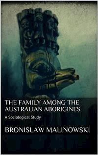 The Family among the Australian Aborigines - Bronislaw Malinowski - E-Book