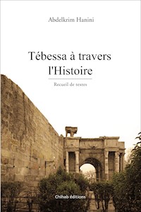 Tébessa à travers l'Histoire - Abdelkrim Hanini - E-Book