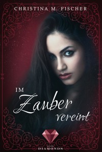 Im Zauber vereint (Die Magie-Reihe 3) - Christina M. Fischer - E-Book