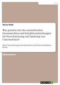 Was passiert mit den ausstehenden Genussrechten und Schuldverschreibungen bei Verschmelzung und Spaltung von Unternehmen? - Alina Rath - E-Book