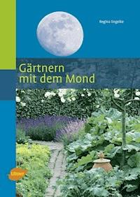 Gärtnern mit dem Mond - Regina Engelke - E-Book