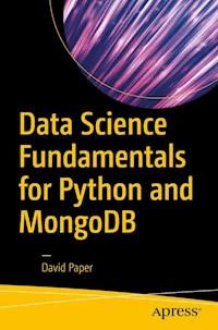Data Science Fundamentals for Python and MongoDB - David Paper - E-Book