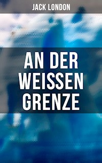 An der weißen Grenze - Jack  London - E-Book