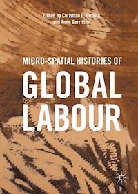 Micro-Spatial Histories of Global Labour - - E-Book