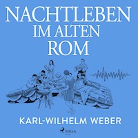 Nachtleben im alten Rom - Karl Wilhelm Weber - Hörbuch