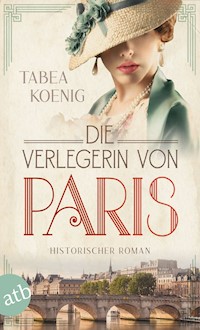 Die Verlegerin von Paris - Tabea Koenig - E-Book
