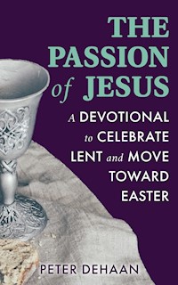 The Passion of Jesus - Peter DeHaan - E-Book