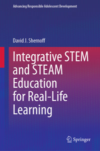 Integrative STEM and STEAM Education for Real-Life Learning - David J. Shernoff - E-Book