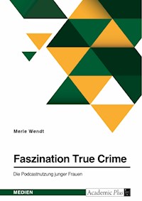 Faszination True Crime. Die Podcastnutzung junger Frauen - Merle Wendt - E-Book