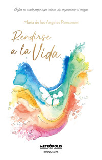 Rendirse a la vida - María de los Angeles Roncoroni - E-Book